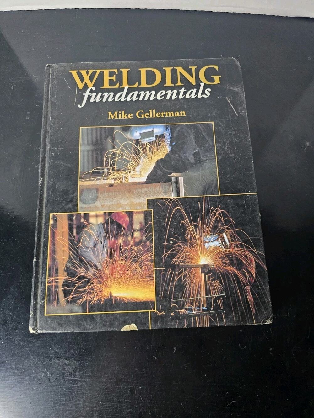 Welding Fundamentals Hardcover Michael J. Gellerman